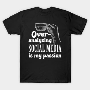 Over-analyzing social media is my passion T-Shirt